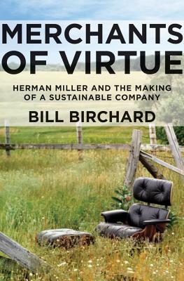 Merchants of Virtue: Herman Miller and the Making of a Sustainable Company