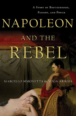 Napoleon and the Rebel: A Story of Brotherhood, Passion, and Power