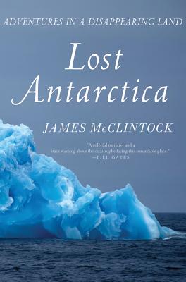 Lost Antarctica (Inscribed) Adventures in a Disappearing Land