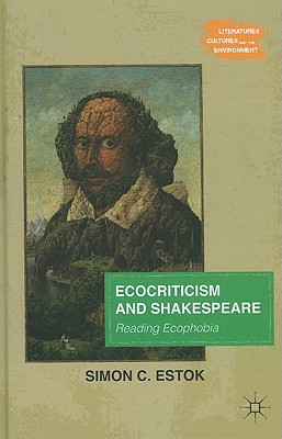 Ecocriticism and Shakespeare: Reading Ecophobia (Literatures, Cultures, and the Environment)