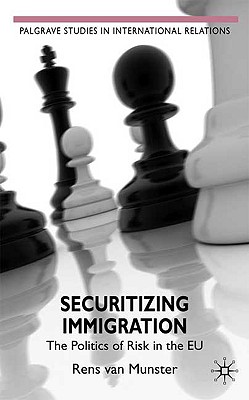 Securitizing Immigration: The Politics of Risk in the EU (Palgrave Studies in International Relations)