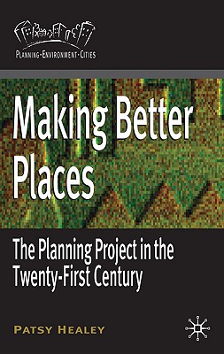 Making Better Places: The Planning Project in the Twenty-First Century (Planning, Environment, Cities, 14)