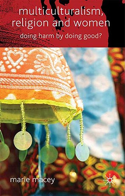 Multiculturalism, Religion and Women: Doing Harm by Doing Good