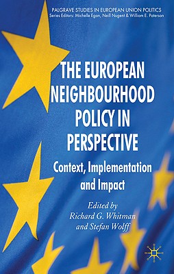 The European Neighbourhood Policy in Perspective: Context, Implementation and Impact (Palgrave Studies in European Union Politics)