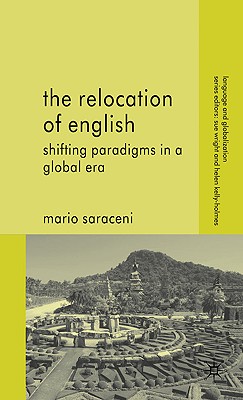 The Relocation of English: Shifting Paradigms in a Global Era (Language and Globalization)