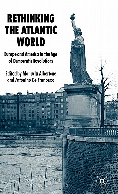 Rethinking the Atlantic World; Europe and America in the Age of Democratic Revolutions