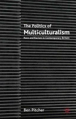 The Politics of Multiculturalism: Race and Racism in Contemporary Britain