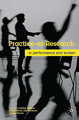Practice-as-Research: In Performance and Screen
