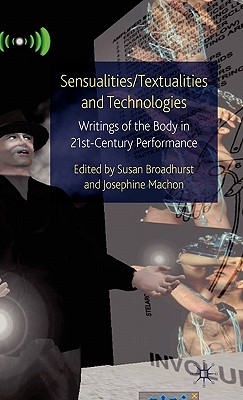 Sensualities/Textualities and Technologies: Writings of the Body in 21st Century Performance (Palgrave Studies in Performance and Technology)