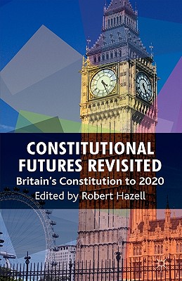 Constitutional Futures Revisited: Britain's Constitution to 2020
