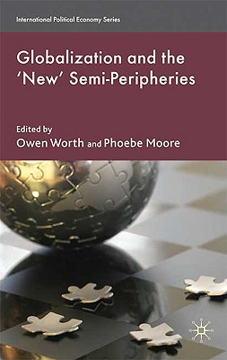 Globalization and the 'New' Semi-Peripheries (International Political Economy Series)