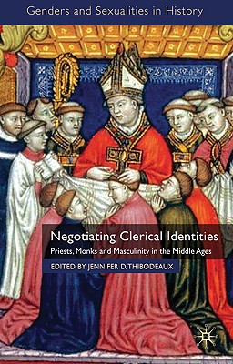 Negotiating Clerical Identities: Priests, Monks and Masculinity in the Middle Ages (Genders and Sexualities in History)