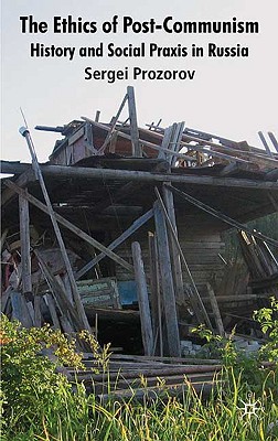 Image for The Ethics of Postcommunism: History and Social Praxis in Russia