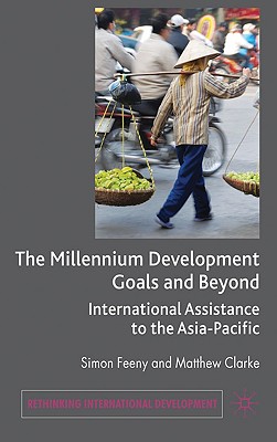 The Millennium Development Goals and Beyond: International Assistance to the Asia-Pacific (Rethinking International Development series)