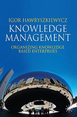 Knowledge Management: Organizing Knowledge Based Enterprises