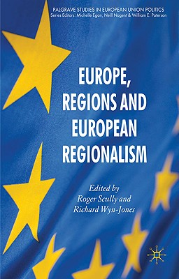 Europe, Regions and European Regionalism (Palgrave Studies in European Union Politics)