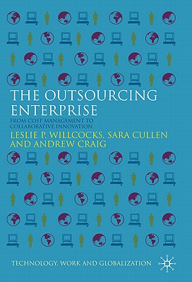 The Outsourcing Enterprise: From Cost Management to Collaborative Innovation (Technology, Work and Globalization)