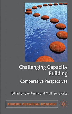 Challenging Capacity Building: Comparative Perspectives (Rethinking International Development series)