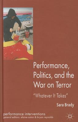 Performance, Politics, and the War on Terror: 'Whatever it Takes' (Performance Interventions)