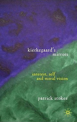 Kierkegaards Mirrors: Interest, Self, and Moral Vision