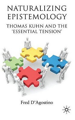 Naturalizing Epistemology: Thomas Kuhn and the Essential Tension