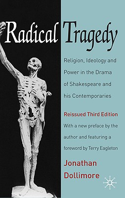 Radical Tragedy: Religion, Ideology and Power in the Drama of Shakespeare and his Contemporaries