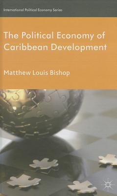 The Political Economy of Caribbean Development (International Political Economy Series)