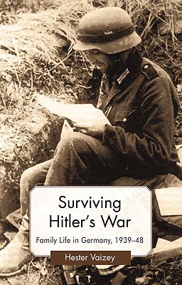 Surviving Hitlers War: Family Life in Germany, 193948 (Genders and Sexualities in History)