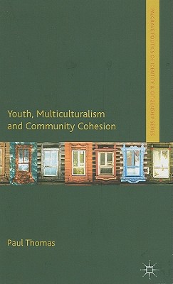 Youth, Multiculturalism and Community Cohesion (Palgrave Politics of Identity and Citizenship Series)