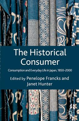 The Historical Consumer: Consumption and Everyday Life in Japan, 1850-2000