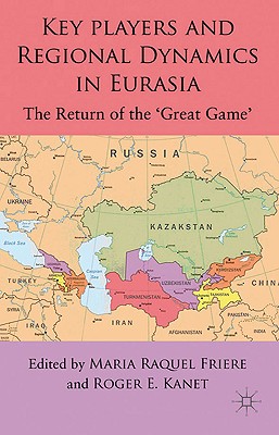 Image for Key Players and Regional Dynamics in Eurasia: The Return of the 'Great Game