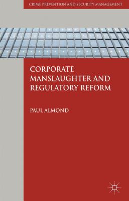 Corporate Manslaughter and Regulatory Reform (Crime Prevention and Security Management)