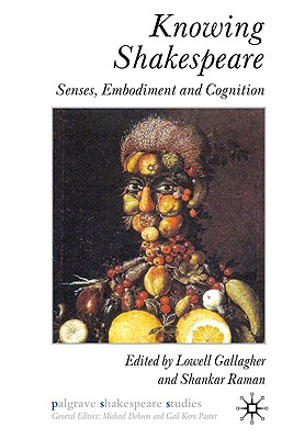 Knowing Shakespeare: Senses, Embodiment and Cognition (Palgrave Shakespeare Studies)