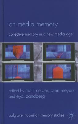On Media Memory: Collective Memory in a New Media Age (Palgrave Macmillan Memory Studies)