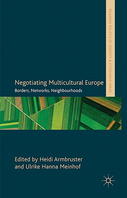 Negotiating Multicultural Europe: Borders, Networks, Neighbourhoods (Palgrave Politics of Identity and Citizenship Series)