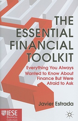 The Essential Financial Toolkit: Everything You Always Wanted to Know About Finance But Were Afraid to Ask (IESE Business Collection)