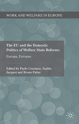 The EU and the Domestic Politics of Welfare State Reforms: Europa, Europae (Work and Welfare in Europe)