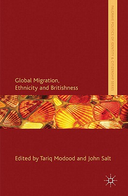 Global Migration, Ethnicity and Britishness (Palgrave Politics of Identity and Citizenship Series)