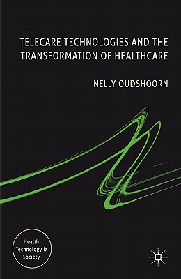 Telecare Technologies and the Transformation of Healthcare (Health, Technology and Society)