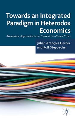 Towards an Integrated Paradigm in Heterodox Economics: Alternative Approaches to the Current Eco-Social Crises