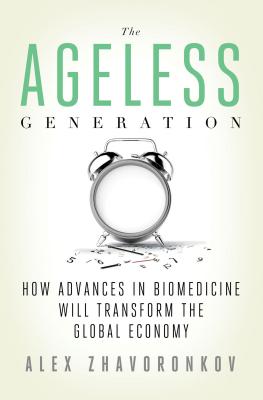 The Ageless Generation: How Advances in Biomedicine Will Transform the Global Economy