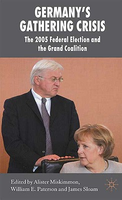 Germany's Gathering Crisis: The 2005 Federal Election and the Grand Coalition (New Perspectives in German Political Studies)
