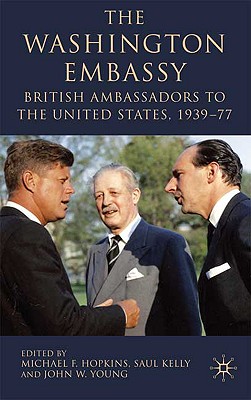 The Washington Embassy: British Ambassadors to the United States, 193977