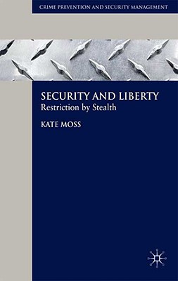 Security and Liberty: Restriction by Stealth (Crime Prevention and Security Management)