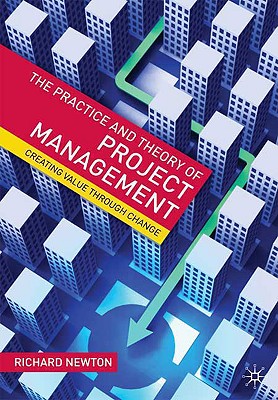 The Practice and Theory of Project Management: Creating Value through Change