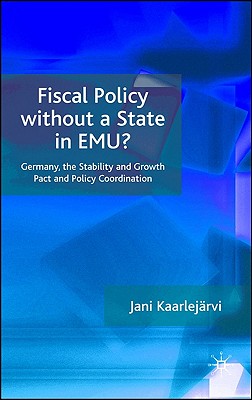 Fiscal Policy Without a State in EMU: Germany, the Stability and Growth Pact and Policy Coordination