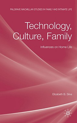 Technology, Culture, Family: Influences on Home Life (Palgrave Macmillan Studies in Family and Intimate Life)