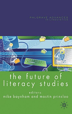 The Future of Literacy Studies (Palgrave Advances in Language and Linguistics)