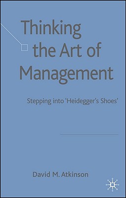 Thinking The Art of Management: Stepping into 'Heidegger's Shoes'