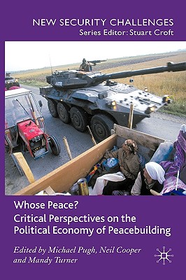 Whose Peace Critical Perspectives on the Political Economy of Peacebuilding (New Security Challenges)